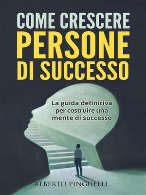 cover image of COME CRESCERE PERSONE DI SUCCESSO. La guida definitiva per costruire una mente di successo